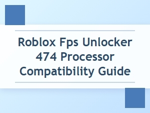 Roblox Fps Unlocker & 474 Processor Compatibility Guide