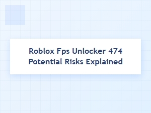 Potential Risks Explained for Roblox Fps Unlocker 474