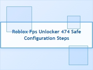 Safe Steps to Configure Roblox Fps Unlocker