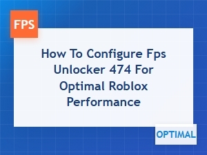 How to Configure Fps Unlocker 474 for Roblox