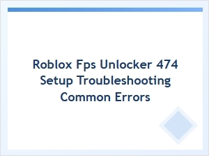 Troubleshooting Roblox Fps Unlocker Setup Errors